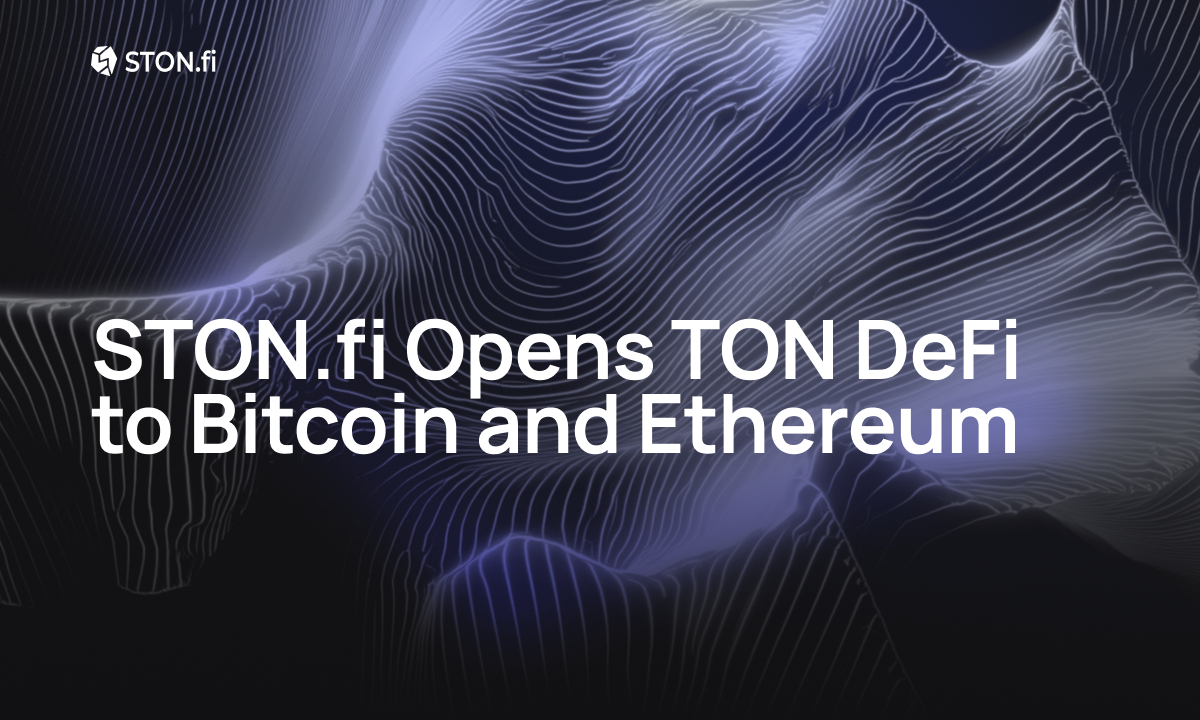 STON.fi Opens TON DeFi to Bitcoin and Ethereum